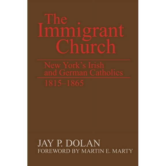 The Immigrant Church: New York's Irish and German Catholics, 1815-1865, (Hardcover)