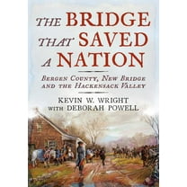 The Bridge That Saved a Nation : Bergen County, New Bridge and the Hackensack Valley (Paperback)