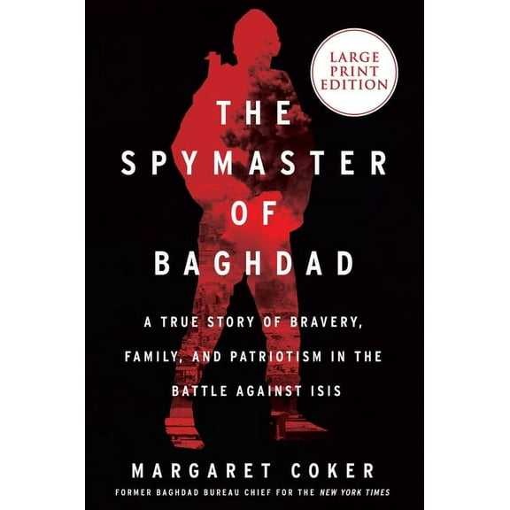 The Spymaster of Baghdad: A True Story of Bravery, Family, and Patriotism in the Battle Against Isis, (Paperback)