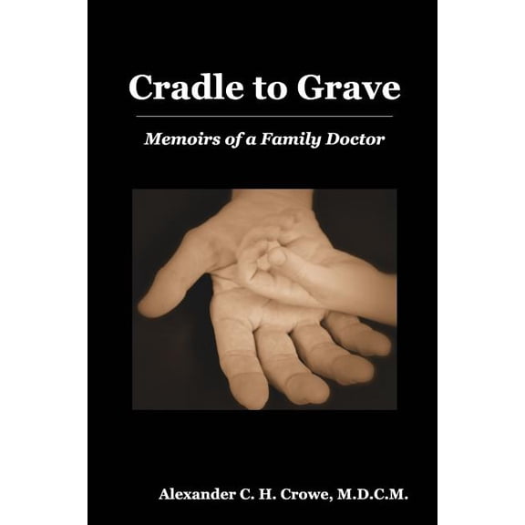 Cradle to Grave: Memoirs of a Family Doctor, (Paperback)