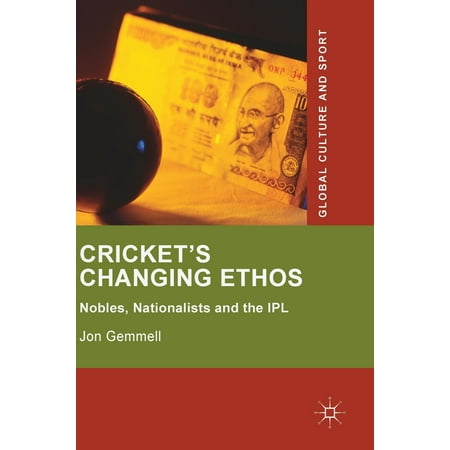 Cricket's Changing Ethos : Nobles, Nationalists and the (Best Ipl Cricket Games)