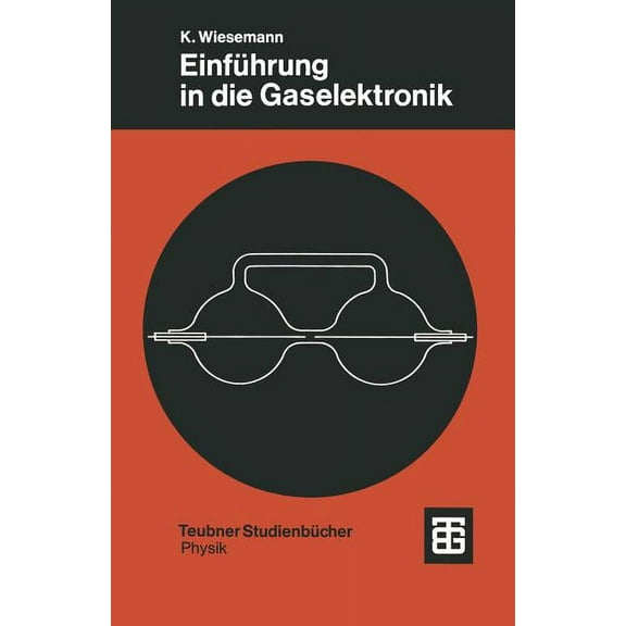 Teubner StudienbÃ¼cher Physik EinfÃ¼hrung in Die Gaselektronik: Grundlagen Der ElektrizitÃ¤tsleitung in Gasen, (Paperback)