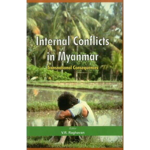 Internal Conflicts in Myanmar: Transnational Consequences (Hardcover)