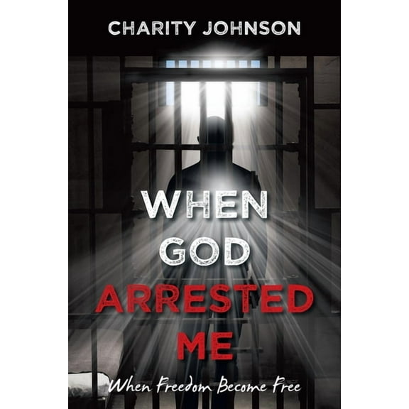 When God Arrested Me: When Freedom Become Free, (Paperback)