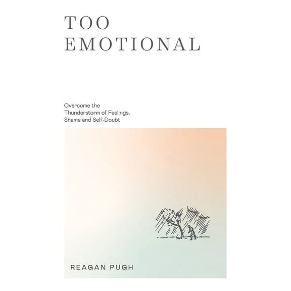 Too Emotional: Overcome the Thunderstorm of Feelings, Shame and Self-Doubt, (Paperback)