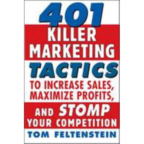 Pre-Owned 401 Killer Marketing Tactics to Maximize Profits, Increase Sales and Stomp Your Competition (Paperback) 0071441379 9780071441377