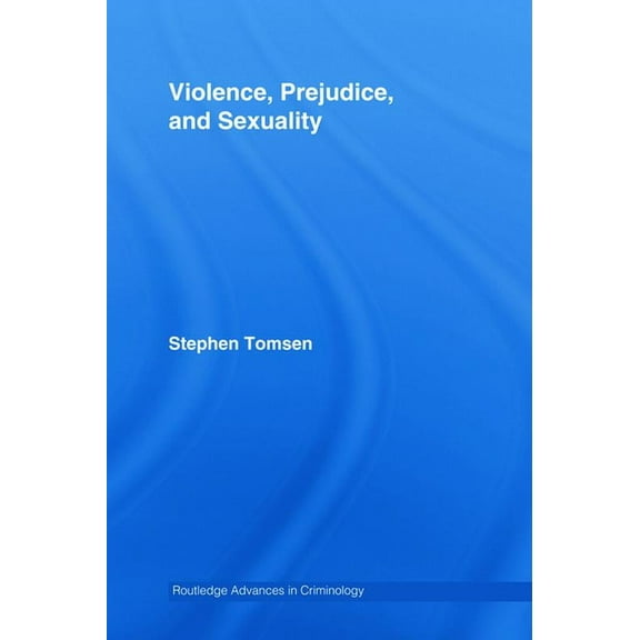 Routledge Advances in Criminology Violence, Prejudice and Sexuality, Book 06, (Hardcover)