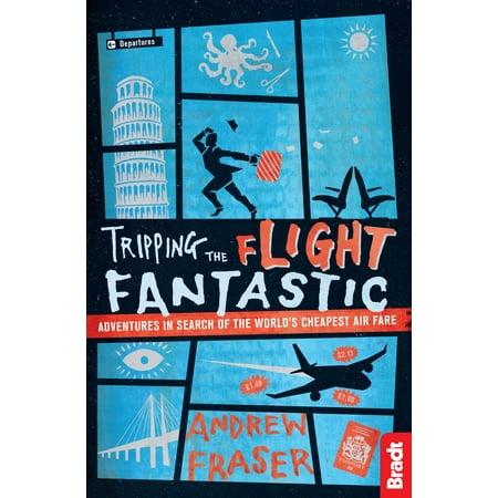 Tripping the Flight Fantastic: Adventures in Search of the World's Cheapest Air Fare - (Best Flight Fare App)