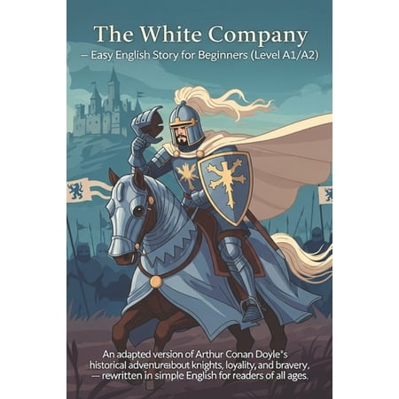 The White Company - Easy English Story for Beginners (Level A1/A2): An adapted version of Arthur Conan Doyle s historica (Paperback)