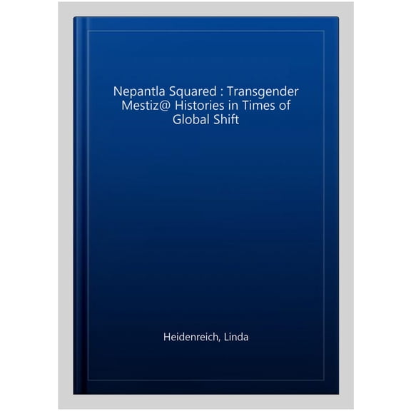 Pre-Owned Nepantla Squared : Transgender Mestiz@ Histories in Times of Global Shift