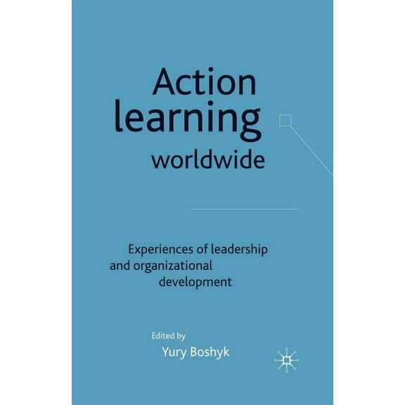 Action Learning Worldwide: Experiences of Leadership and Organizational Development, (Paperback)