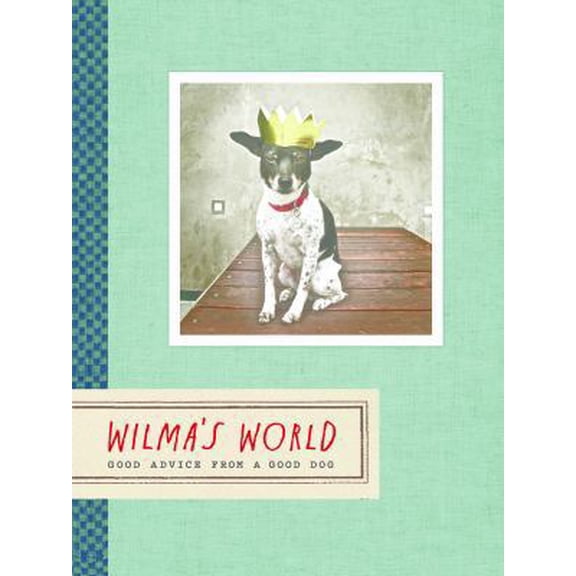Pre-Owned Wilma's World: Good Advice from a Good Dog (Hardcover) 1452140227 9781452140223