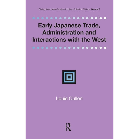 Distinguished Asian Studies Scholars: Co Early Japanese Trade, Administration and Interactions with the West, (Hardcover)