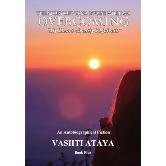 The Story of Verna Louise Williams, OVERCOMING: "My Heart Greatly Rejoiceth" Book Five, (Paperback)