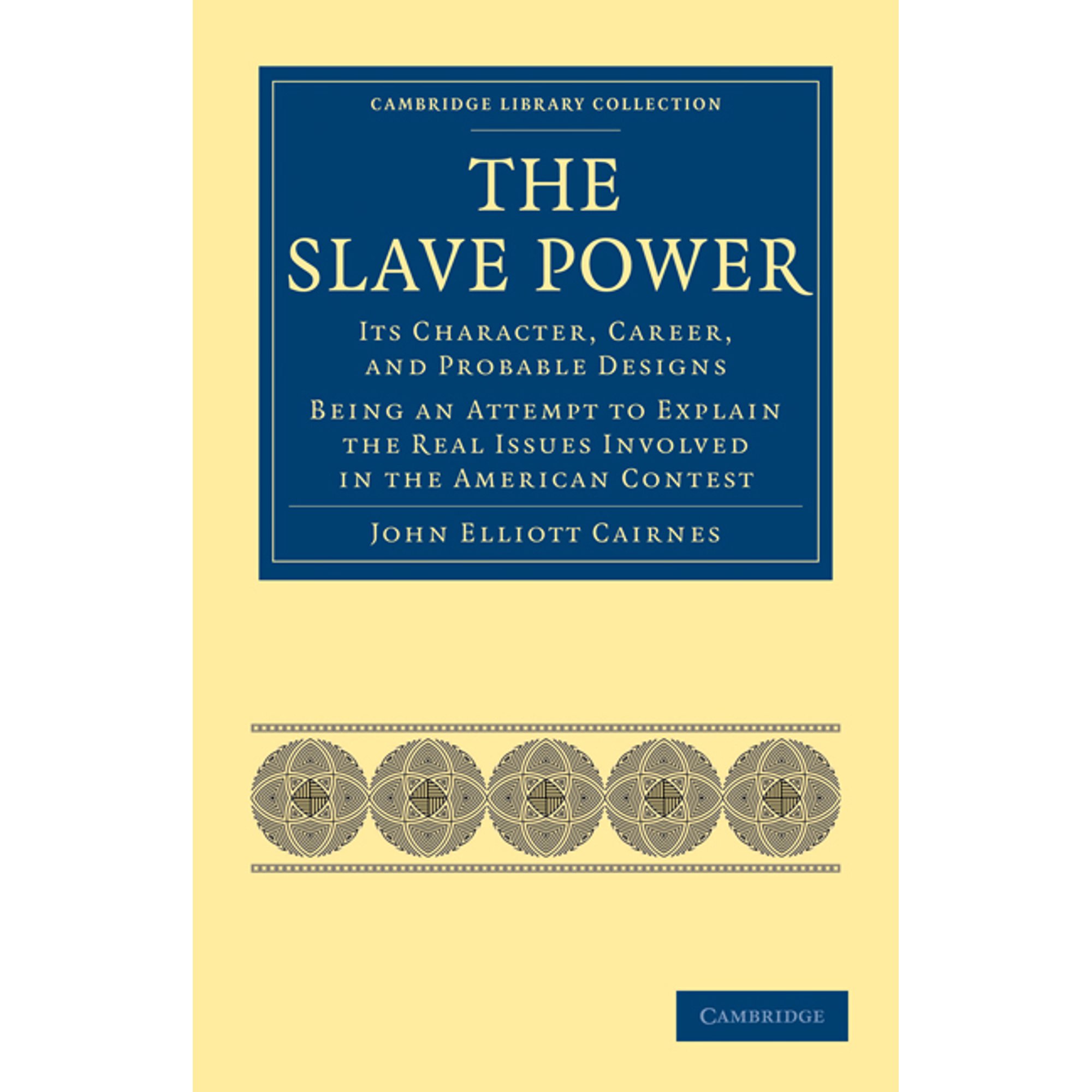 Cambridge Library Collection - Slavery a The Slave Power: Its Character Career and Probable Designs (Paperback)