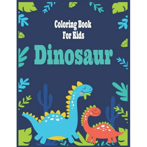 Dinosaur Coloring Book for Kids : Fantastic Dinosaur Coloring Book for Boys, Girls, Toddlers, Preschoolers, Kids 3-8,4-8, 6-8 (Paperback) (Paperback)