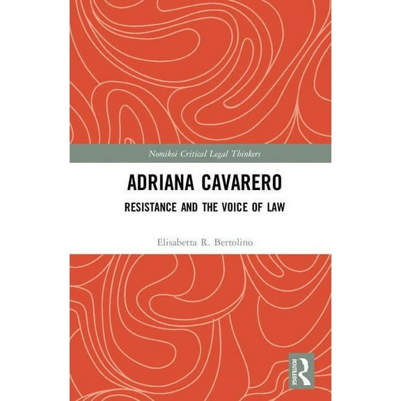 Nomikoi: Critical Legal Thinkers Adriana Cavarero: Resistance and the Voice of Law, (Hardcover)