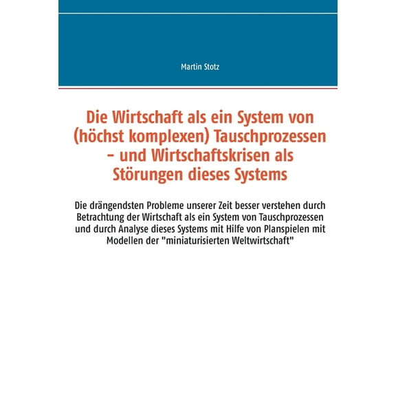 Die Wirtschaft als ein System von (hochkomplexen) Tausch- (und Versorgungs-) Prozessen, (Paperback)