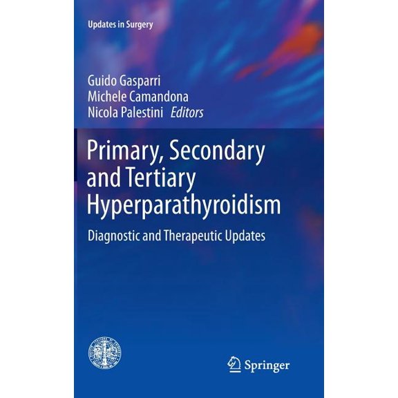 Updates in Surgery Primary, Secondary and Tertiary Hyperparathyroidism: Diagnostic and Therapeutic Updates, (Hardcover)