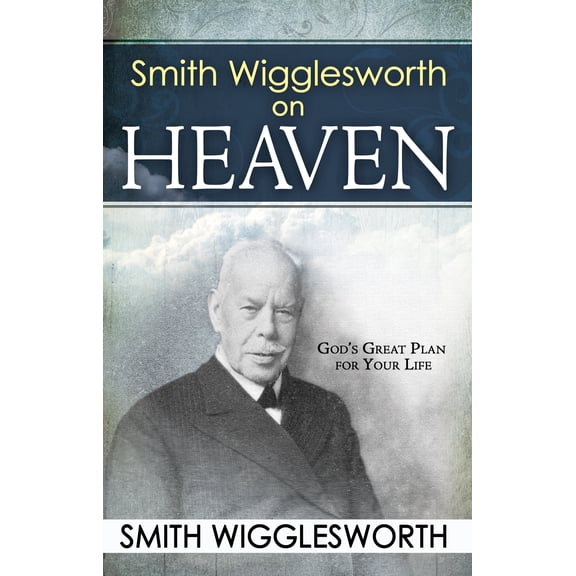 Pre-Owned Smith Wigglesworth on Heaven (Paperback) 0883689545 9780883689547