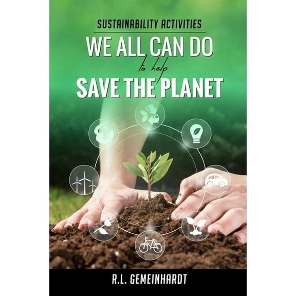 Sustainability Activities We All Can Do To Help Save The Planet (Paperback)