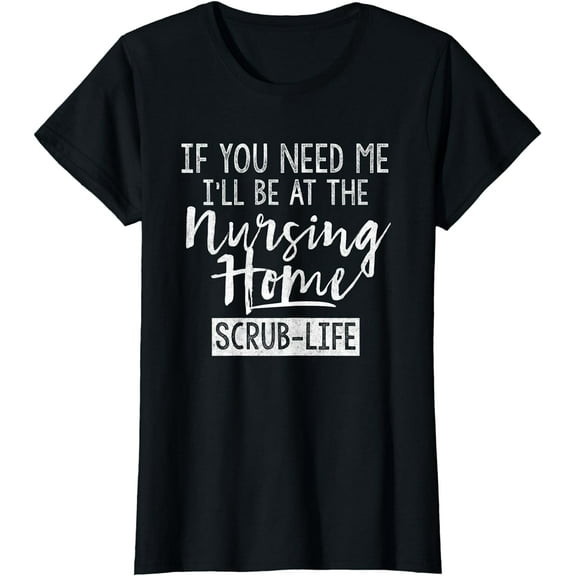 I'll Be At the Nursing Home Funny Nursing CNA T-Shirt