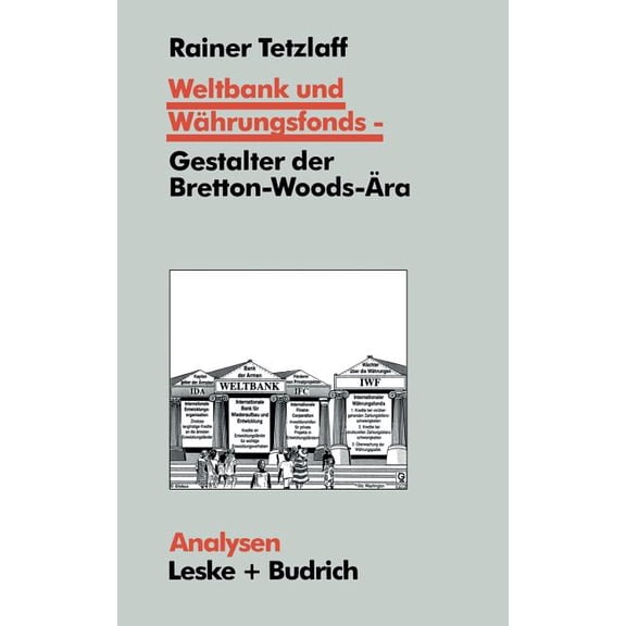 Analysen Weltbank Und WÃ¤hrungsfonds -- Gestalter Der Bretton-Woods-Ãra: Kooperations- Und Integrations-Regime in Einer Sich Dynam, Book 55, (Paperback)
