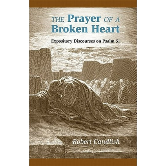 Pre-Owned The Prayer of a Broken Heart: Expository Discourses on Psalm 51 -- Robert S. Candlish