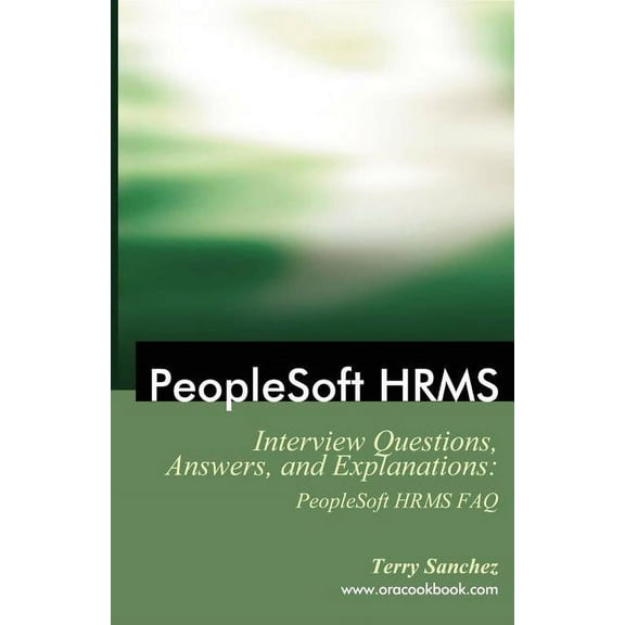PeopleSoft HRMS Interview Questions, Answers, and Explanations: PeopleSoft HRMS FAQ (Paperback)
