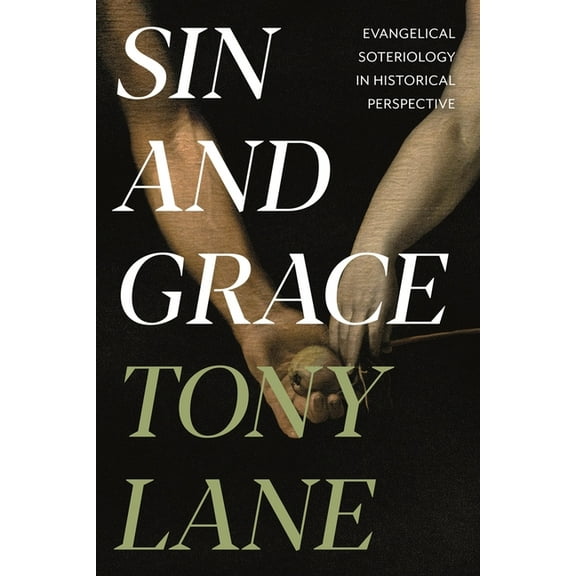 Sin and Grace: Evangelical Soteriology in Historical Perspective, (Paperback)