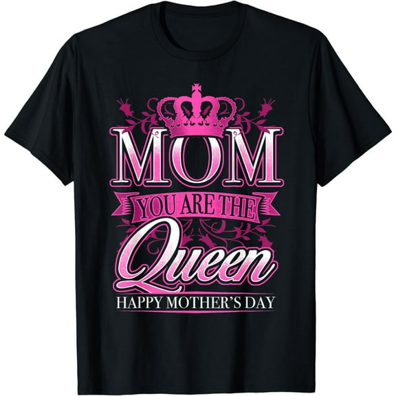 Happy Mothers Day T-Shirt Mom You Are The Queen Pink Graphic