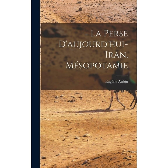 La Perse d'aujourd'hui- Iran, Mésopotamie (Hardcover)