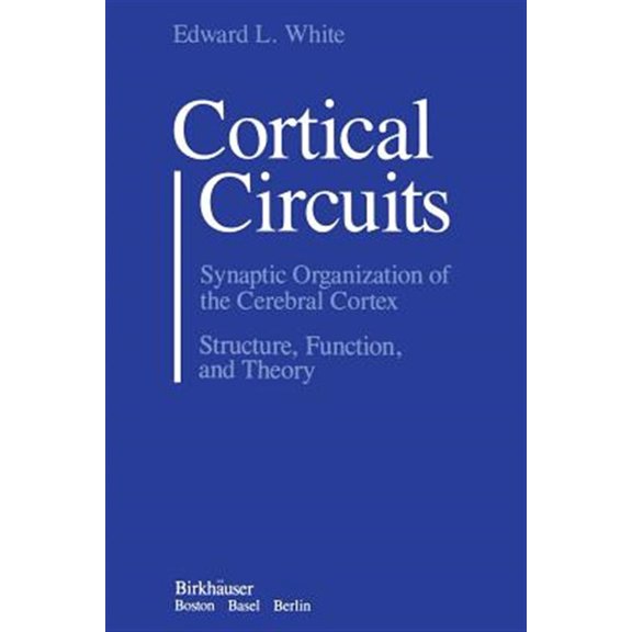 Pre-Owned Cortical Circuits: Synaptic Organization of the Cerebral Cortex Structure, Function, and Theory (Paperback)