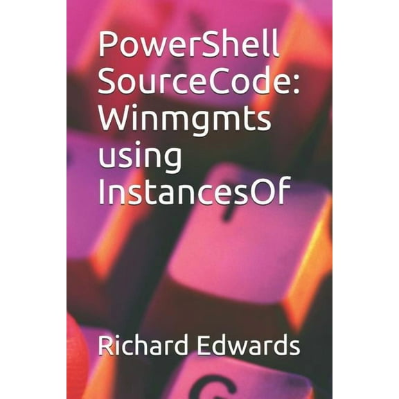 PowerShell SourceCode : Winmgmts using InstancesOf (Paperback)