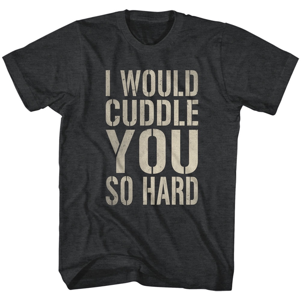 i would cuddle you so hard shirt