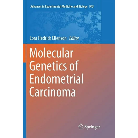 Advances in Experimental Medicine and Bi Molecular Genetics of Endometrial Carcinoma, Book 943, (Paperback)