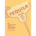 thumbnail image 1 of Pre-Owned Tequila Made Me Do It: 60 Tantalizing Tequila and Mezcal Cocktails (Hardcover) 1449499716 9781449499716, 1 of 1
