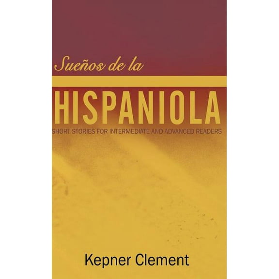 Sueños de la Hispaniola: Short Stories for Intermediate and Advanced Readers (Hardcover)