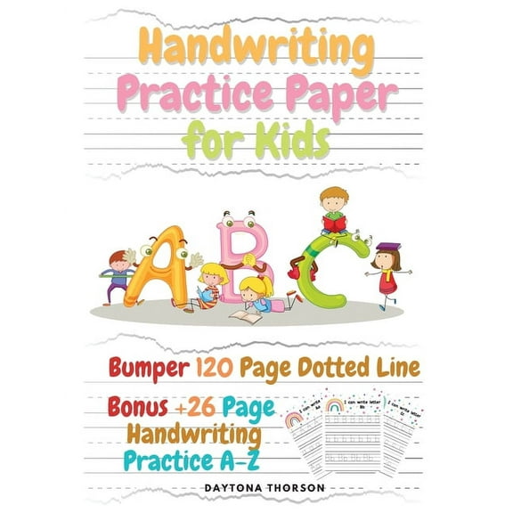 Handwriting Practice Paper for Kids: Amazing Bumper 120 Page Dotted Line for ABC with Bonus 26 Page Handwriting Practice, (Paperback)