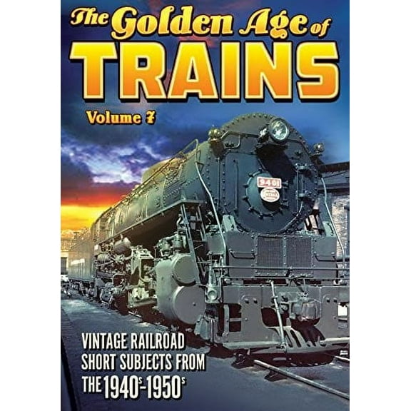 The Golden Age of Trains, Volume 7 (DVD), Alpha Video, Documentary