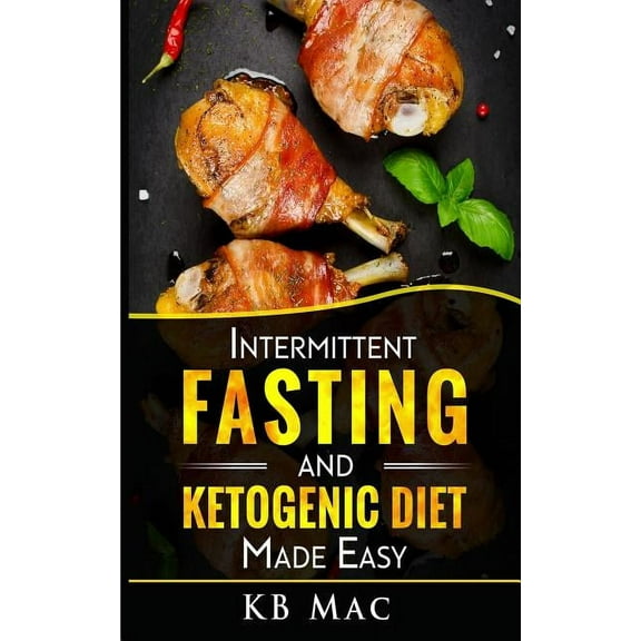 Intermittent Fasting and Ketogenic Diet Made Easy: How to Lose Weight and Fat Fast and Safe and Keto Meal Plan (Paperback)