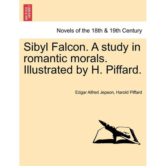 Sibyl Falcon. a Study in Romantic Morals. Illustrated by H. Piffard. (Paperback)