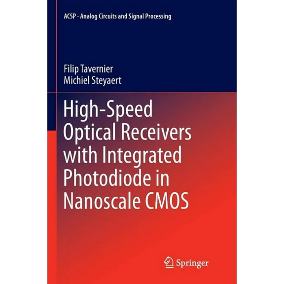 Analog Circuits and Signal Processing High-Speed Optical Receivers with Integrated Photodiode in Nanoscale CMOS, (Paperback)