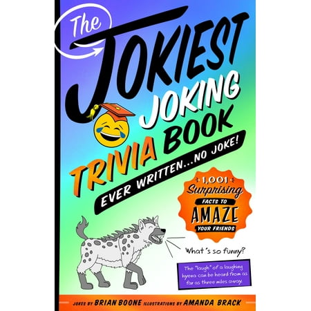 The Jokiest Joking Trivia Book Ever Written . . . No Joke! : 1,001 Surprising Facts to Amaze Your
