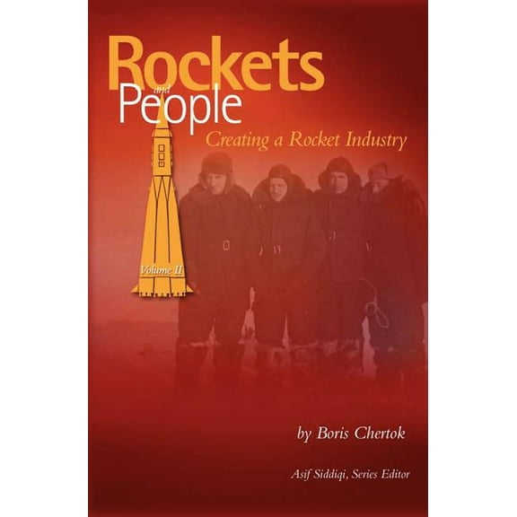 Rockets and People, Volume II: Creating a Rocket Industry (NASA History Series SP-2006-4110) (Hardcover)