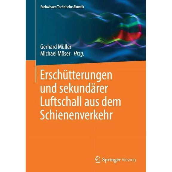 Fachwissen Technische Akustik ErschÃ¼tterungen Und SekundÃ¤rer Luftschall Aus Dem Schienenverkehr, (Paperback)