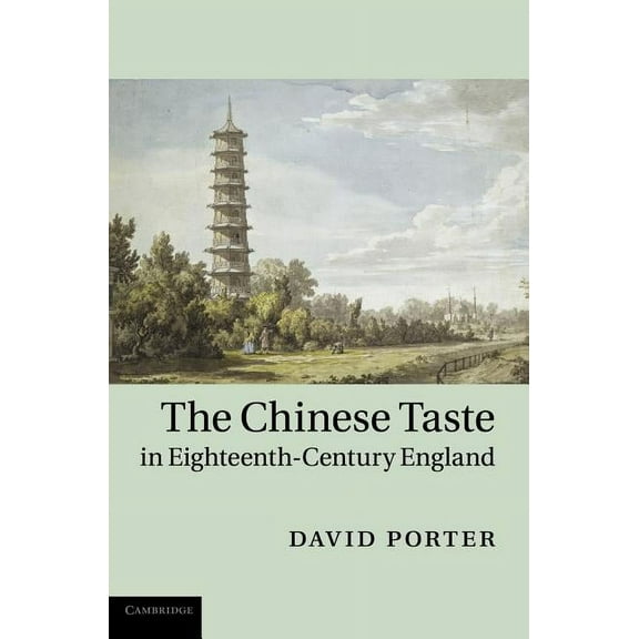 The Chinese Taste in Eighteenth-Century England, (Hardcover)