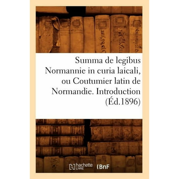 Langues: Summa de Legibus Normannie in Curia Laicali, Ou Coutumier Latin de Normandie. Introduction (Éd.1896) (Paperback)
