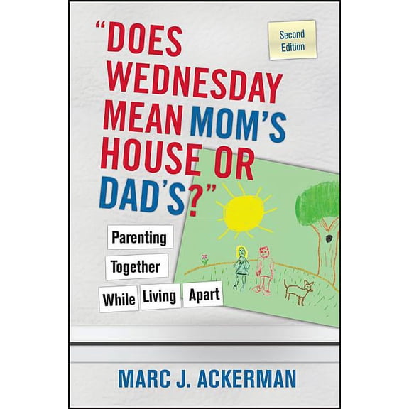 Does Wednesday Mean Mom's House or Dad's? Parenting Together While Living Apart, (Paperback)