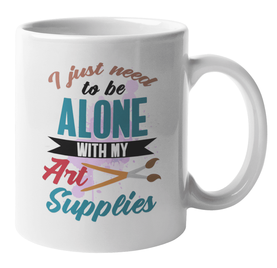 I Just Need To Be Alone With My Art Supplies Coffee Tea Gift Mug And Pen Or Brush Holder For Artist Painter Artisan Illustrator Graphic Designer Visual Artists Women Men I Just Need To Be Alone With My Art Supplies Coffee Tea Gift Mug And Pen Or Brush Holder For Artist Painter Artisan Illustrator Graphic Designer Visual Artists Women Men
